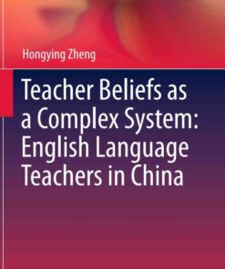 Teacher Beliefs as a Complex System: English Language Teachers in China eBook