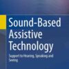 Sound-Based Assistive Technology: Support to Hearing, Speaking and Seeing eBook