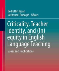 Criticality, Teacher Identity, and (In)equity in English Language Teaching: Issues and Implications eBook