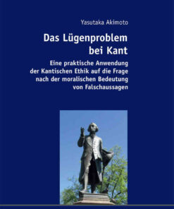 Das Luegenproblem bei Kant: Eine praktische Anwendung der Kantischen Ethik auf die Frage nach der moralischen Bedeutung von Falschaussagen eBook