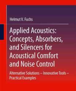 Applied Acoustics: Concepts, Absorbers, and Silencers for Acoustical Comfort and Noise Control: Alternative Solutions - Innovative Tools - Practical Examples eBook