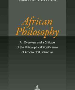 African Philosophy: An Overview and a Critique of the Philosophical Significance of African Oral Literature eBook