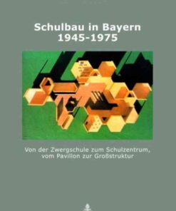 Schulbau in Bayern 1945-1975: Von der Zwergschule zum Schulzentrum, vom Pavillon zur Großstruktur eBook