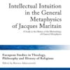 Intellectual Intuition in the General Metaphysics of Jacques Maritain: A Study in the History of the Methodology of Classical Metaphysics eBook