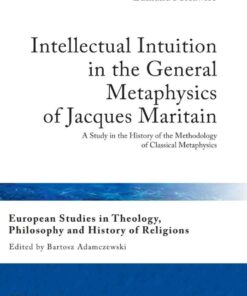 Intellectual Intuition in the General Metaphysics of Jacques Maritain: A Study in the History of the Methodology of Classical Metaphysics eBook
