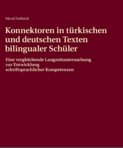 Konnektoren in tuerkischen und deutschen Texten bilingualer Schueler: Eine vergleichende Langzeituntersuchung zur Entwicklung schriftsprachlicher Kompetenzen eBook