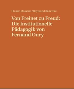 Von Freinet zu Freud: Die institutionelle Paedagogik von Fernand Oury: Uebersetzt von Renate Kock und Erdmuthe Mouchet unter Mitwirkung von Claude Mouchet eBook