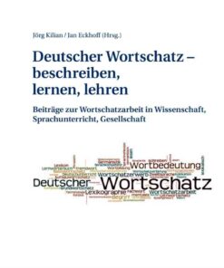 Deutscher Wortschatz – beschreiben, lernen, lehren: Beitraege zur Wortschatzarbeit in Wissenschaft, Sprachunterricht, Gesellschaft eBook