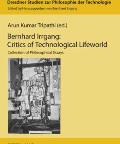 Bernhard Irrgang: Critics of Technological Lifeworld: Collection of Philosophical Essays eBook