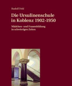 Die Ursulinenschule in Koblenz 1902–1950: Maedchen- und Frauenbildung in schwierigen Zeiten eBook