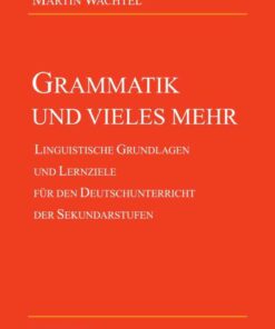 Grammatik und vieles mehr: Linguistische Grundlagen und Lernziele fuer den Deutschunterricht der Sekundarstufen eBook