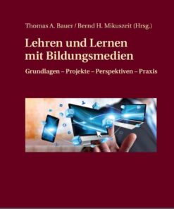 Lehren und Lernen mit Bildungsmedien: Grundlagen – Projekte – Perspektiven – Praxis eBook