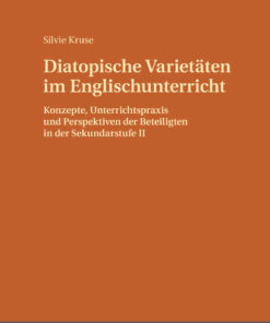 Diatopische Varietaeten im Englischunterricht: Konzepte, Unterrichtspraxis und Perspektiven der Beteiligten in der Sekundarstufe II eBook
