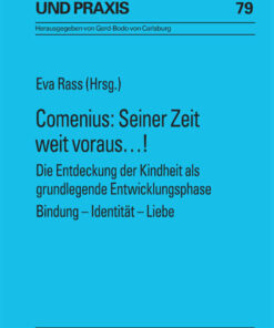 Comenius: Seiner Zeit weit voraus…!Die Entdeckung der Kindheit als grundlegende Entwicklungsphase- Bindung – Identitaet – Liebe eBook
