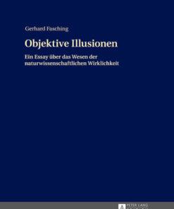 Objektive Illusionen: Ein Essay ueber das Wesen der naturwissenschaftlichen Wirklichkeit eBook
