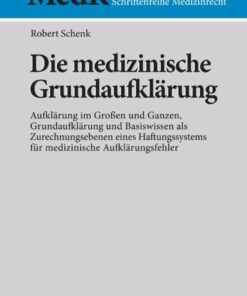 Die medizinische Grundaufklärung Aufklärung im Großen und Ganzen, Grundaufklärung und Basiswissen als Zurechnungsebenen eines Haftungssystems für: medizinische Aufklärungsfehler eBook
