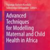 Advanced Techniques for Modelling Maternal and Child Health in Africa eBook