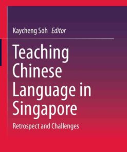Teaching Chinese Language in Singapore: Retrospect and Challenges eBook