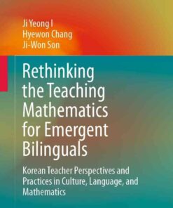 Rethinking the Teaching Mathematics for Emergent Bilinguals: Korean Teacher Perspectives and Practices in Culture, Language, and Mathematics eBook