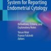 The Yokohama System for Reporting Endometrial Cytology: Definitions, Criteria, and Explanatory Notes eBook