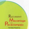 RECURRENT MISCARRIAGE & PRE-ECLAMPSIA: The Roles Played by the Immune System and Antioxidants eBook