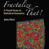 FRACTALIZE THAT!A VISUAL ESSAY ON STATISTICAL GEOMETRY: A Visual Essay on Statistical Geometry eBook