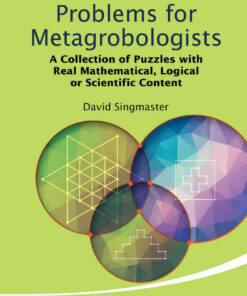 PROBLEMS FOR METAGROBOLOGISTS: A Collection of Puzzles with Real Mathematical, Logical or Scientific Content eBook