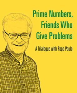 Prime Numbers, Friends Who Give Problems: A Trialogue With Papa Paulo eBook