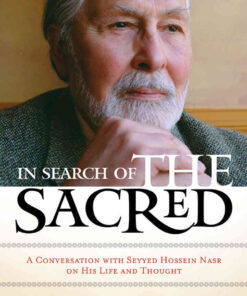 In Search of the Sacred: A Conversation with Seyyed Hossein Nasr on His Life and Thought eBook