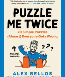 Puzzle Me Twice: 70 Simple Puzzles (Almost) Everyone Gets Wrong (Alex Bellos Puzzle Books) eBook