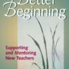 A Better Beginning: Supporting and Mentoring New Teachers eBook