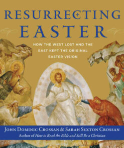 Resurrecting Easter: How the West Lost and the East Kept the Original Easter Vision eBook