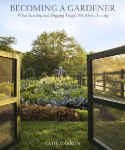 Becoming a Gardener: What Reading and Digging Taught Me About Living eBook