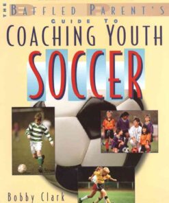 The Baffled Parent's Guide to Coaching Youth Soccer, 1st Edition eBook