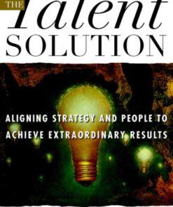 The Talent Solution: Aligning Strategy and People to Achieve Extraordinary Results eBook