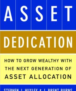 ASSET DEDICATION: How to Grow Wealthy with the Next Generation of Asset Allocation, 1st Edition eBook