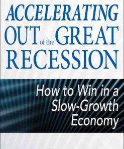 Accelerating out of the Great Recession: How to Win in a Slow-Growth Economy, 1st Edition eBook