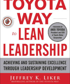 The Toyota Way to Lean Leadership: Achieving and Sustaining Excellence through Leadership Development eBook