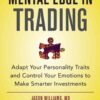 e Mental Edge in Trading : Adapt Your Personality Traits and Control Your Emotions to Make Smarter Investments eBook