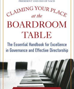 Claiming Your Place at the Boardroom Table: The Essential Handbook for Excellence in Governance and Effective Directorship, 1st Edition eBook