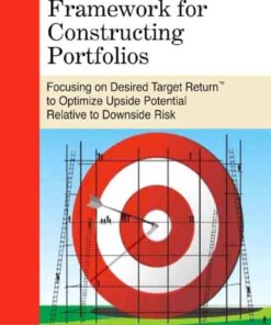 The Sortino Framework for Constructing Portfolios: Focusing on Desired Target Return™ to Optimize Upside Potential Relative to Downside Risk eBook