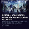 rgers, Acquisitions, and Other Restructuring Activities : An Integrated Approach to Process, Tools, Cases, and Solutions eBook