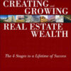 Creating and Growing Real Estate Wealth: The 4 Stages to a Lifetime of Success eBook