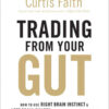 Trading from Your Gut: How to Use Right Brain Instinct & Left Brain Smarts to Become a Master Trader eBook
