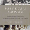 Pasteur's Empire: Bacteriology and Politics in France, Its Colonies, and the World eBook