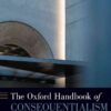 The Oxford Handbook of Consequentialism, 1st Edition eBook