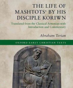 The Life of Mashtots' by his Disciple Koriwn: Translated from the Classical Armenian with Introduction and Commentary eBook