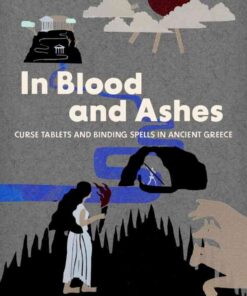 In Blood and Ashes: Curse Tablets and Binding Spells in Ancient Greece eBook
