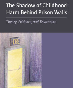 The Shadow of Childhood Harm Behind Prison Walls: Theory, Evidence, and Treatment eBook