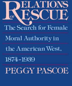 Relations of Rescue: The Search for Female Moral Authority in the American West, 1874-1939 eBook
